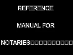 OVERNOR'S REFERENCE MANUAL FOR NOTARIES	

