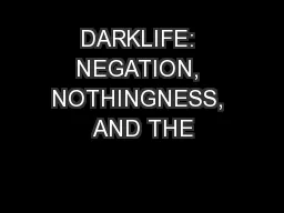 DARKLIFE: NEGATION, NOTHINGNESS, AND THE