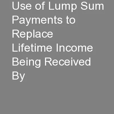 Use of Lump Sum Payments to Replace Lifetime Income Being Received By
