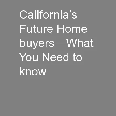 California’s Future Home buyers—What  You Need to know
