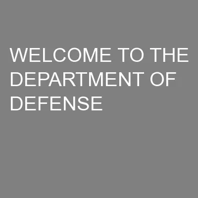 WELCOME TO THE DEPARTMENT OF DEFENSE