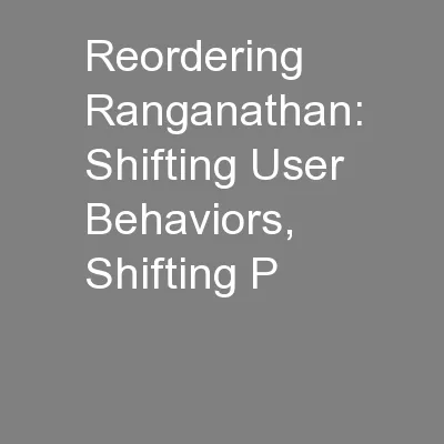 Reordering Ranganathan: Shifting User Behaviors, Shifting P