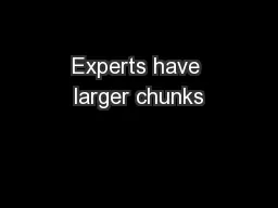 Experts have larger chunks