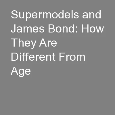 Supermodels and James Bond: How They Are Different From Age