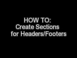 HOW TO: Create Sections for Headers/Footers