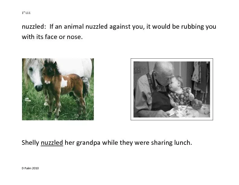 nuzzled:  If an animal nuzzled against you, it would be rubbing you 
.