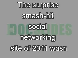 The surprise smash-hit social networking site of 2011 wasn