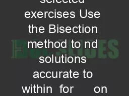 Solutions to selected exercises Use the Bisection method to nd solutions accurate to within