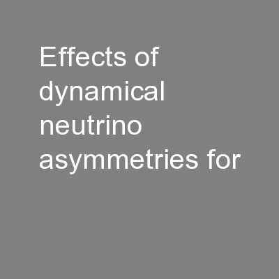 Effects of dynamical neutrino asymmetries for