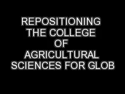 REPOSITIONING THE COLLEGE OF AGRICULTURAL SCIENCES FOR GLOB