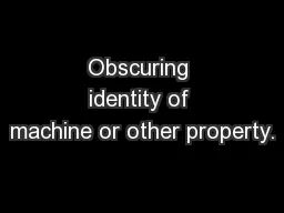 Obscuring identity of machine or other property.