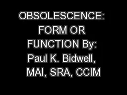 OBSOLESCENCE: FORM OR FUNCTION By: Paul K. Bidwell, MAI, SRA, CCIM