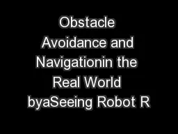 \nObstacle Avoidance and Navigationin the Real World byaSeeing Robot R