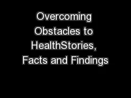 Overcoming Obstacles to HealthStories, Facts and Findings