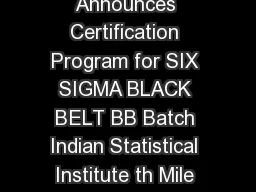 INDIAN STATISTICAL INSTITUTE SQC  OR Unit Bangalore Announces Certification Program for SIX SIGMA BLACK BELT BB Batch Indian Statistical Institute th Mile Mysore Road Bangalore    INDIA Phone       F