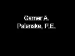 Garner A. Palenske, P.E. 