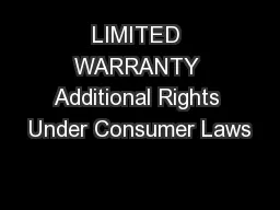 LIMITED WARRANTY Additional Rights Under Consumer Laws