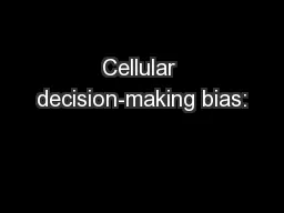 Cellular decision-making bias: