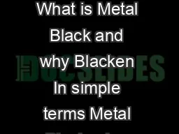 Copyright  CL Finescale  Data Sheet Number  issue  METAL BLACKENING What is Metal Black and why Blacken In simple terms Metal Blackening involves the replacement of a surface skin of base metal by a