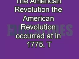 The American Revolution the American Revolution occurred at in 1775. T
