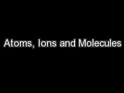 Atoms, Ions and Molecules