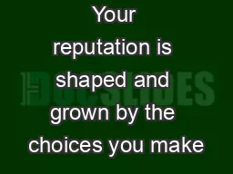 Your reputation is shaped and grown by the choices you make