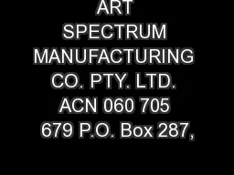 ART SPECTRUM MANUFACTURING CO. PTY. LTD. ACN 060 705 679 P.O. Box 287,
