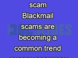 What is a blackmail scam Blackmail scams are becoming a common trend among scammers