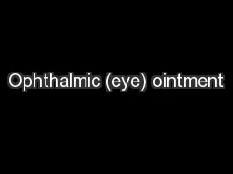 Ophthalmic (eye) ointment