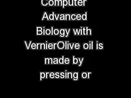Computer Advanced Biology with VernierOlive oil is made by pressing or