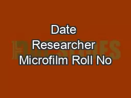 Date Researcher Microfilm Roll No