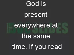 God is present everywhere at the same time. If you read