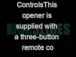 2 Remote ControlsThis opener is supplied with a three-button remote co