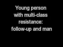 Young person with multi-class resistance: follow-up and man