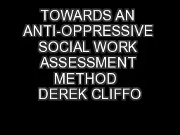 TOWARDS AN ANTI-OPPRESSIVE SOCIAL WORK ASSESSMENT METHOD  DEREK CLIFFO