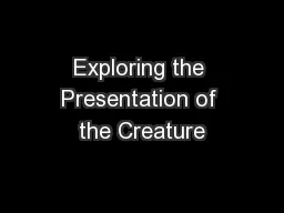 Exploring the Presentation of the Creature