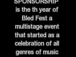 THE HISTORY OF BLED FEST PRESENTS SPONSORSHIP  is the th year of Bled Fest a multistage event that started as a celebration of all genres of music way back in  as a pool party and basement show