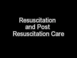Resuscitation and Post Resuscitation Care