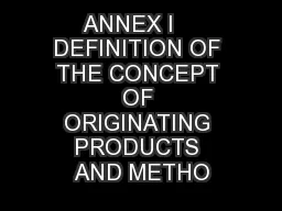 ANNEX I    DEFINITION OF THE CONCEPT OF ORIGINATING PRODUCTS AND METHO