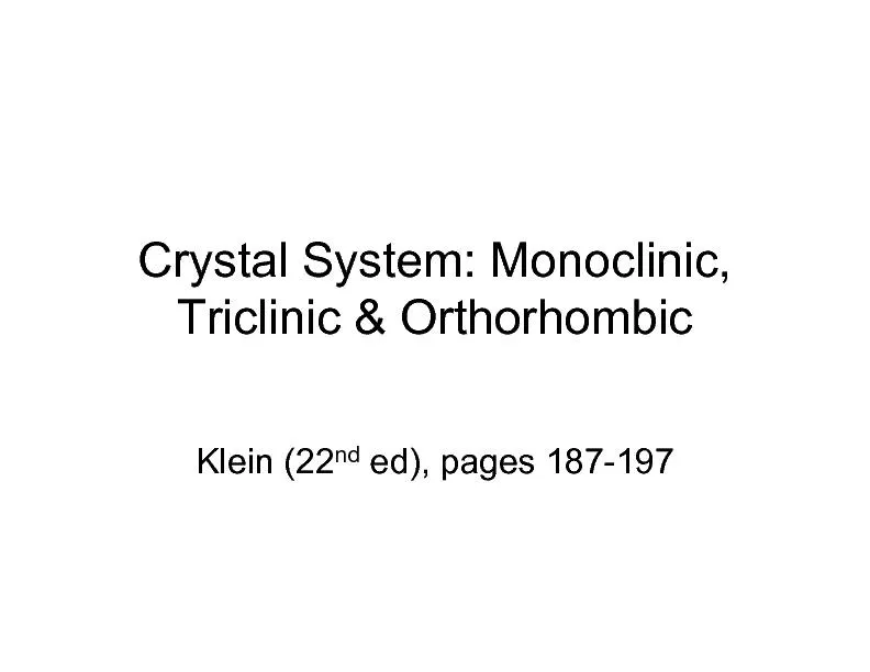 CrystalSystem: Monoclinic, Triclinic& OrthorhombicKlein(22ed), pages18