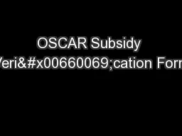 OSCAR Subsidy Veri�cation Form
