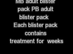 MB adult blister pack PB adult blister pack   Each blister pack contains treatment for