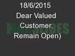 18/6/2015  Dear Valued Customer, Remain Open)