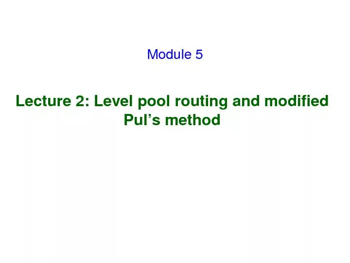 Lecture 2: Level pool routing and modified Pul’smethodModule 
...