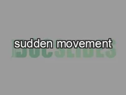 sudden movement