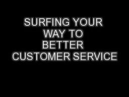 SURFING YOUR WAY TO BETTER CUSTOMER SERVICE