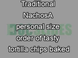 Traditional NachosA personal size order of tasty tortilla chips baked