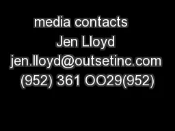 media contacts   Jen Lloyd jen.lloyd@outsetinc.com (952) 361 OO29(952)