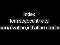 Index Termsegocentricity, socialization,initiation stories