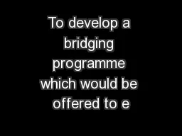 To develop a bridging programme which would be offered to e